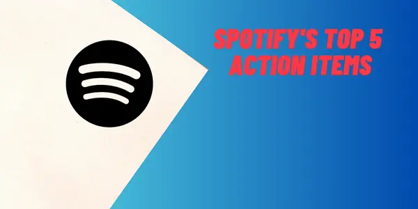 Spotify's top 5 Action items